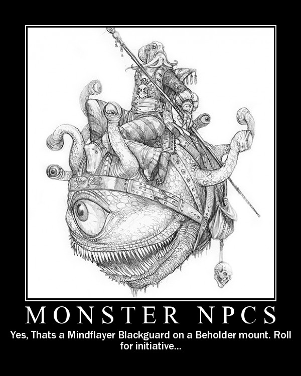 http://www.geekconclave.com/rpg-Motivational/1poster-monsterNPCs.jpg